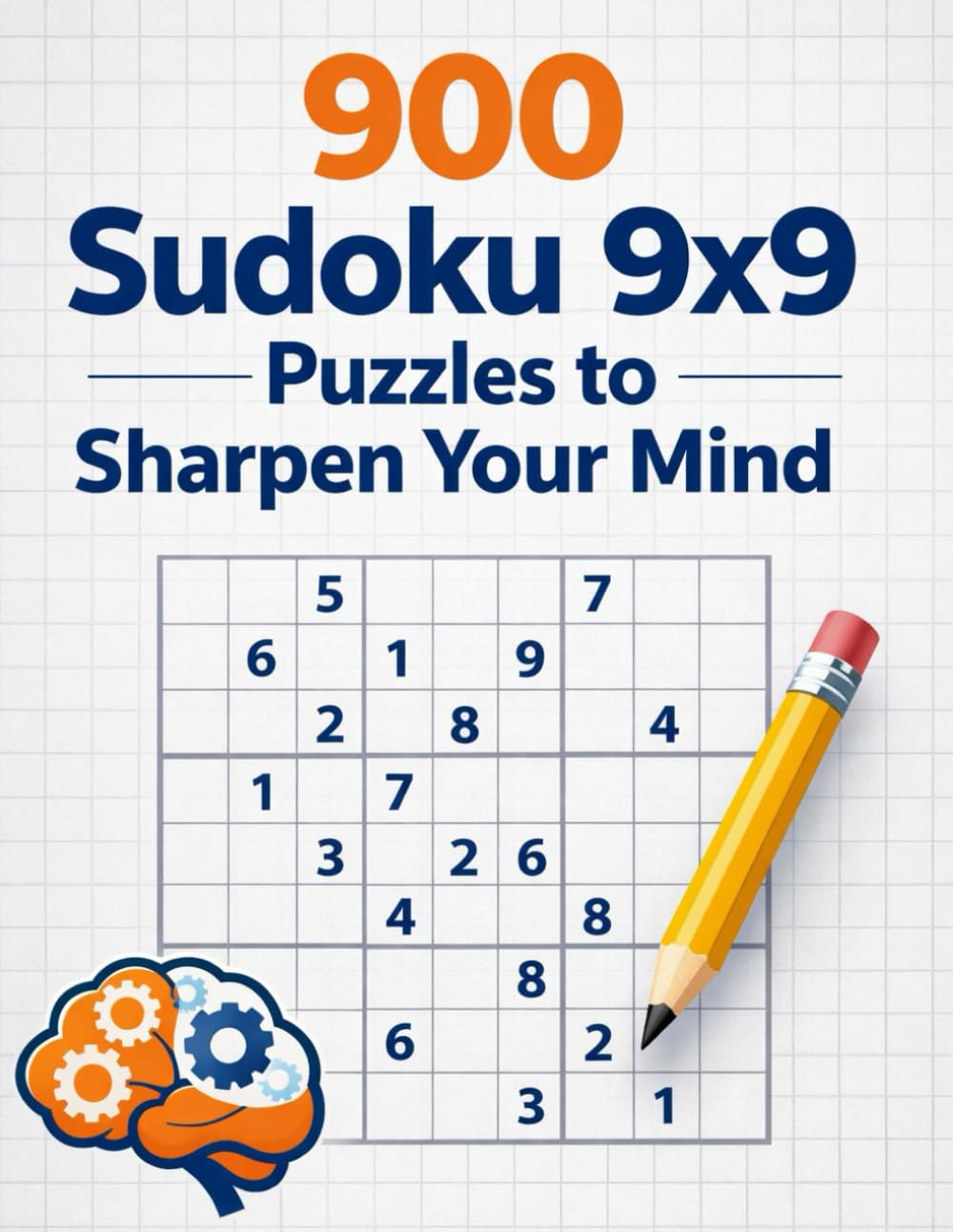 900 Sudoku 9x9 Puzzles to Sharpen Your Mind: Challenges and Solutions to Boost Brain Power: 900 9x9 Sudoku Puzzles with Complete Solutions – Enhance Logic, Focus, and Memory