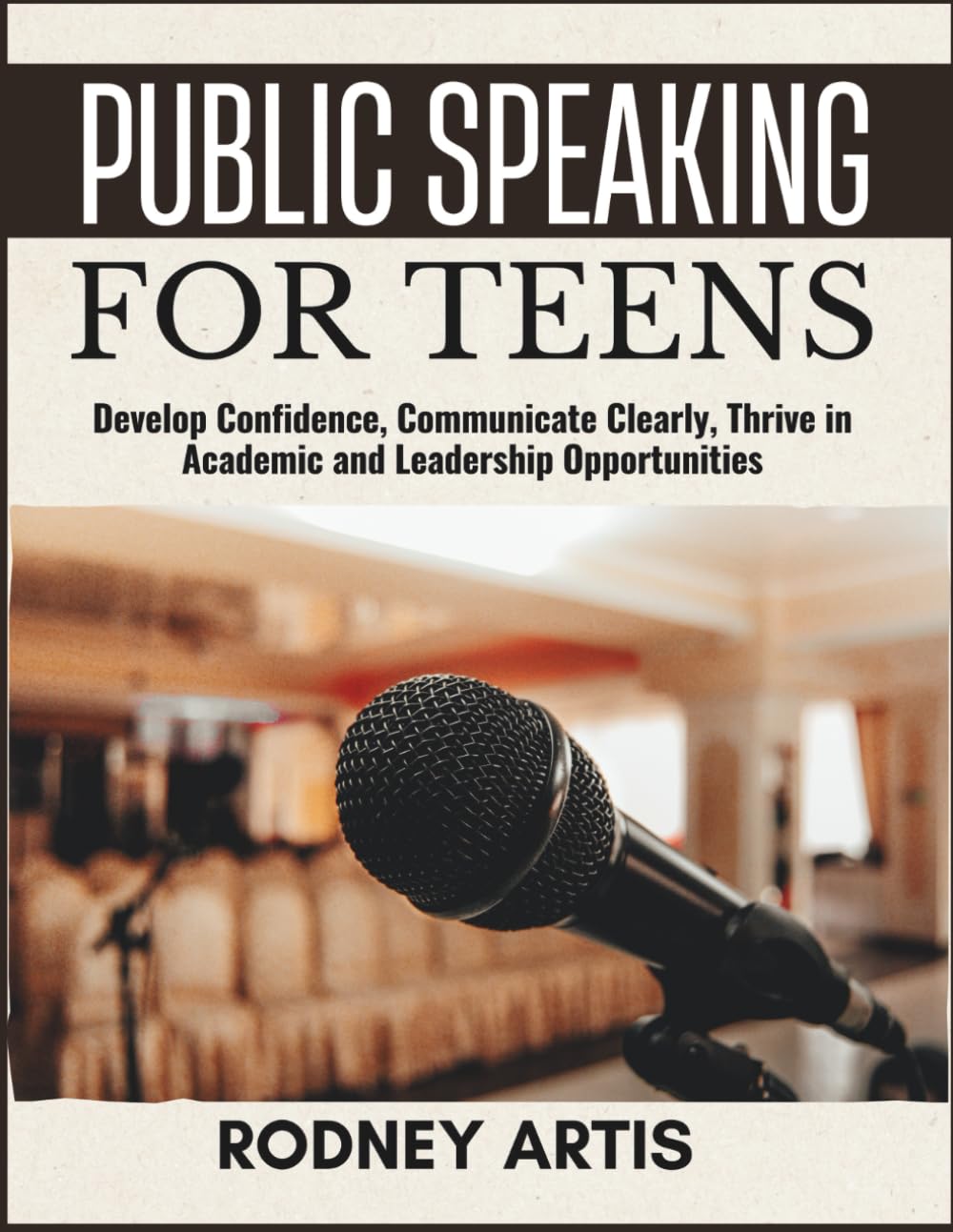Public Speaking for Teens: Develop Confidence, Communicate Clearly, and Thrive in Academic and Leadership Opportunities