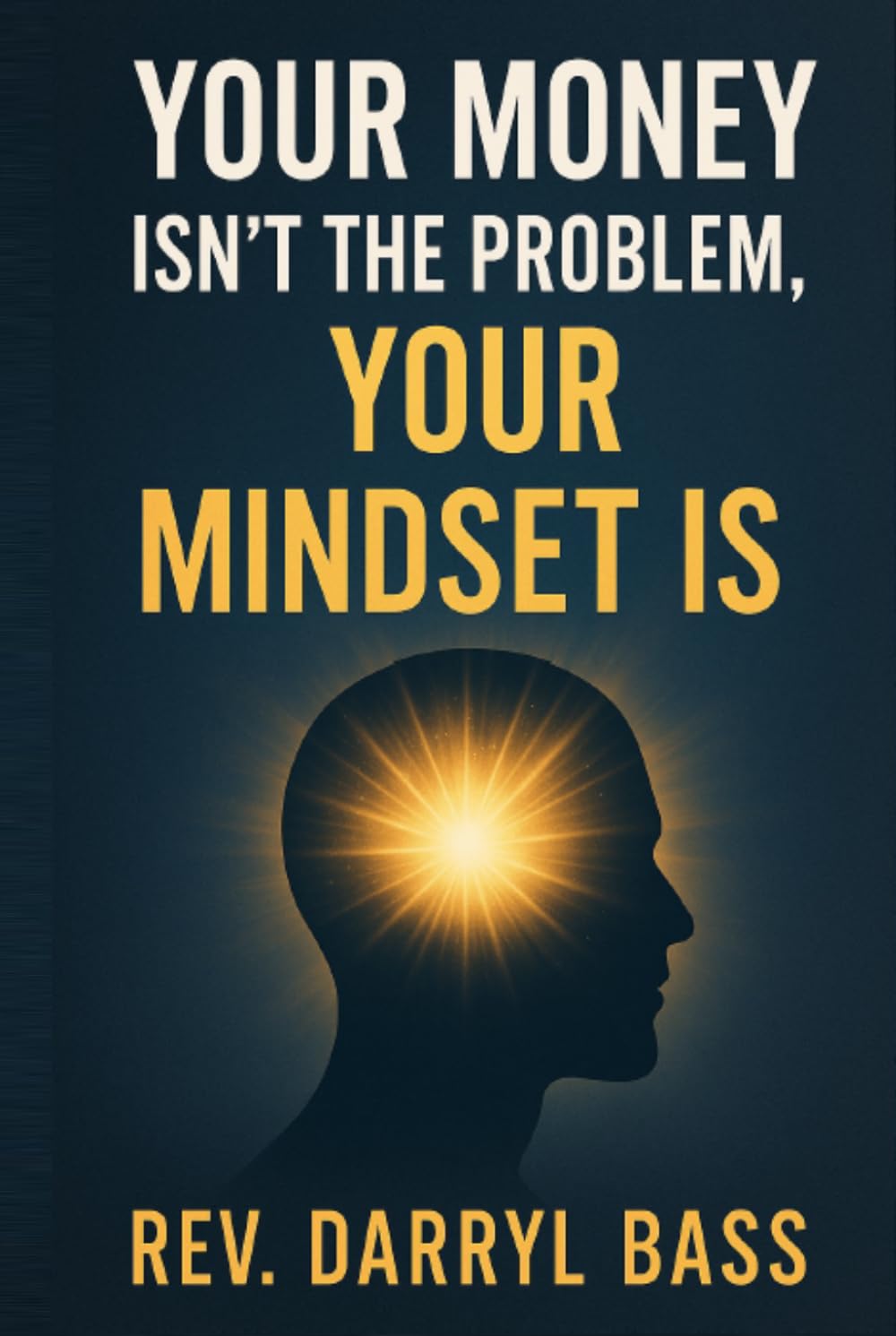 Your Money isn't the Problem, Your Mindset is