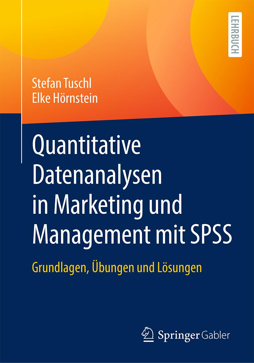 Quantitative Datenanalysen in Marketing und Management mit SPSS: Grundlagen, Übungen und Lösungen