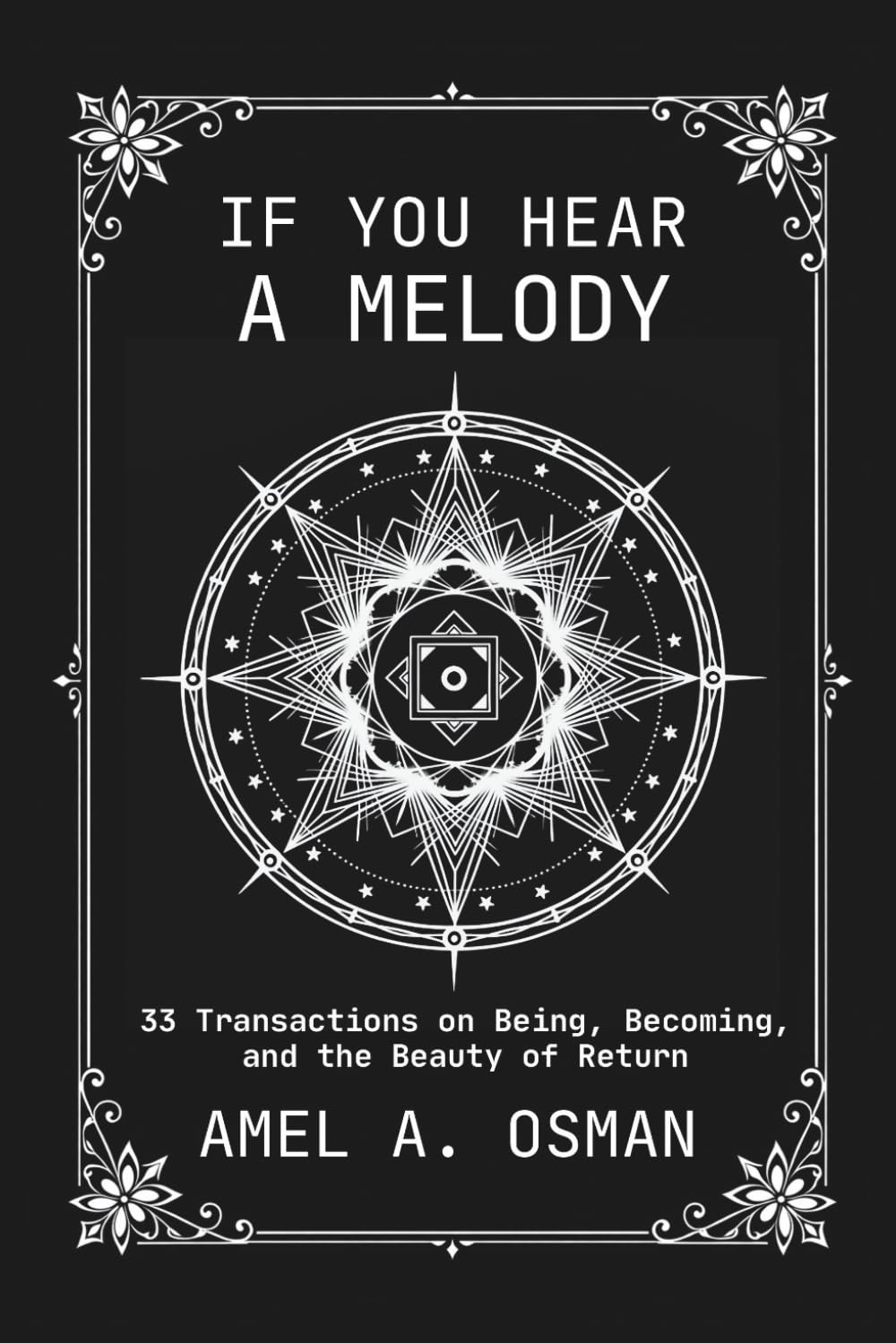 If You Hear A Melody: 33 Transactions on Being, Becoming, and the Beauty of Return