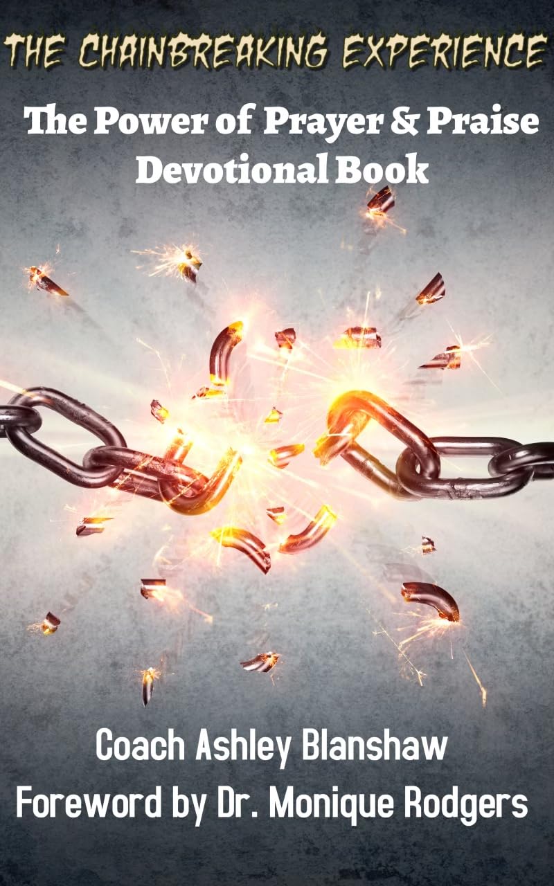 The Chain Breaking Experience: The Power of Prayer and Praise: Devotional Book