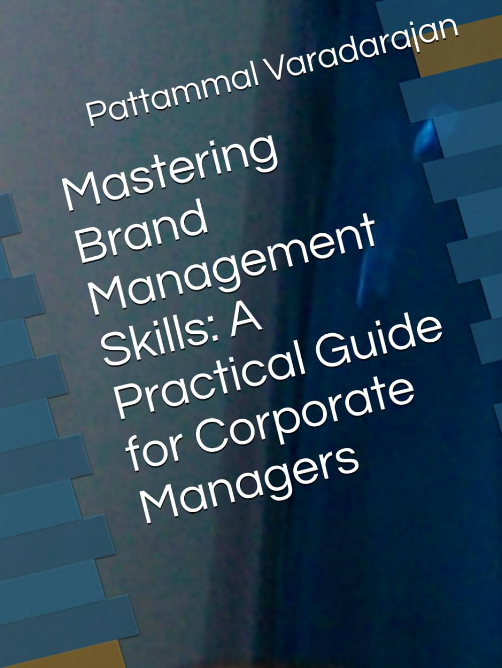 Mastering Brand Management Skills: A Practical Guide for Corporate Managers (Essentials of Entrepreneurial Skills)