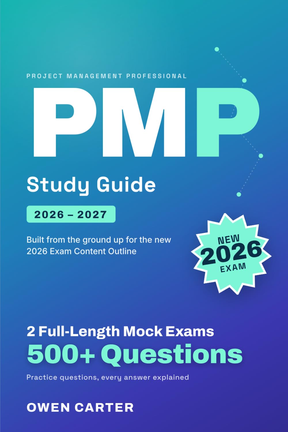 PMP 2026-2027 Study Guide: Complete Exam Prep with 500+ Practice Questions and Two Full-Length Mock Exams