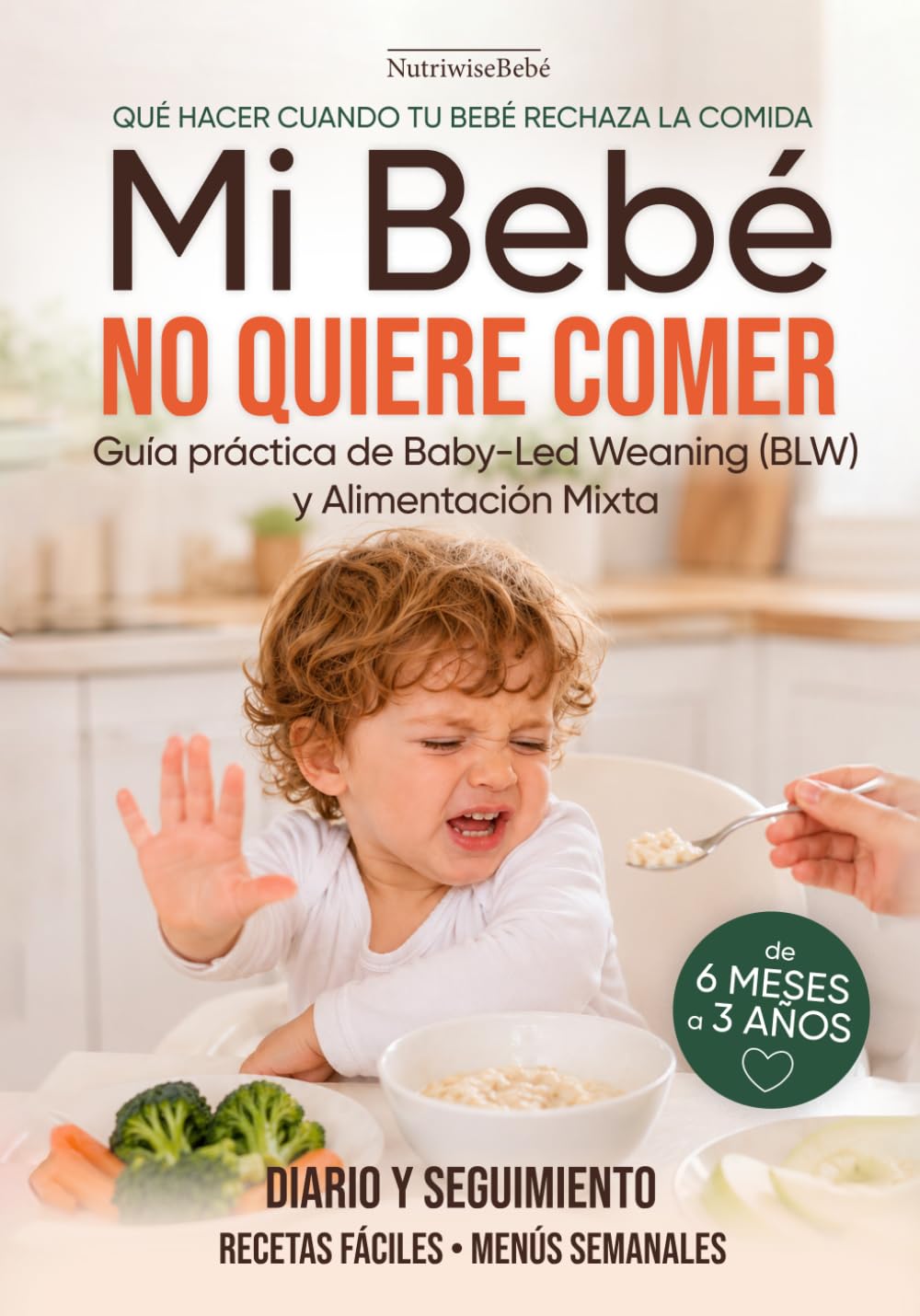 Mi Bebé No Quiere Comer: Diario y Seguimiento · Guía Práctica para Bebés: BLW · Alimentación complementaria · Alimentación mixta · Recetas por edades ... y Alimentación Complementaria para Bebés)