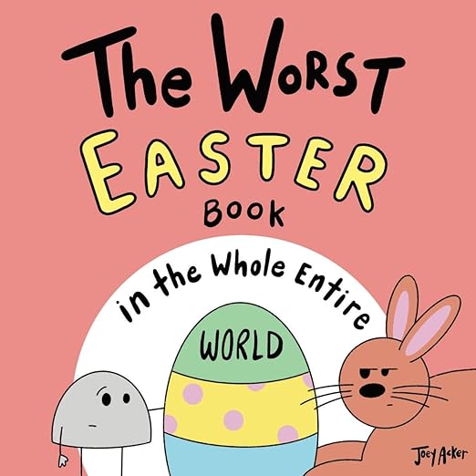 The Worst Easter Book in the Whole Entire World (Worst World Works )
