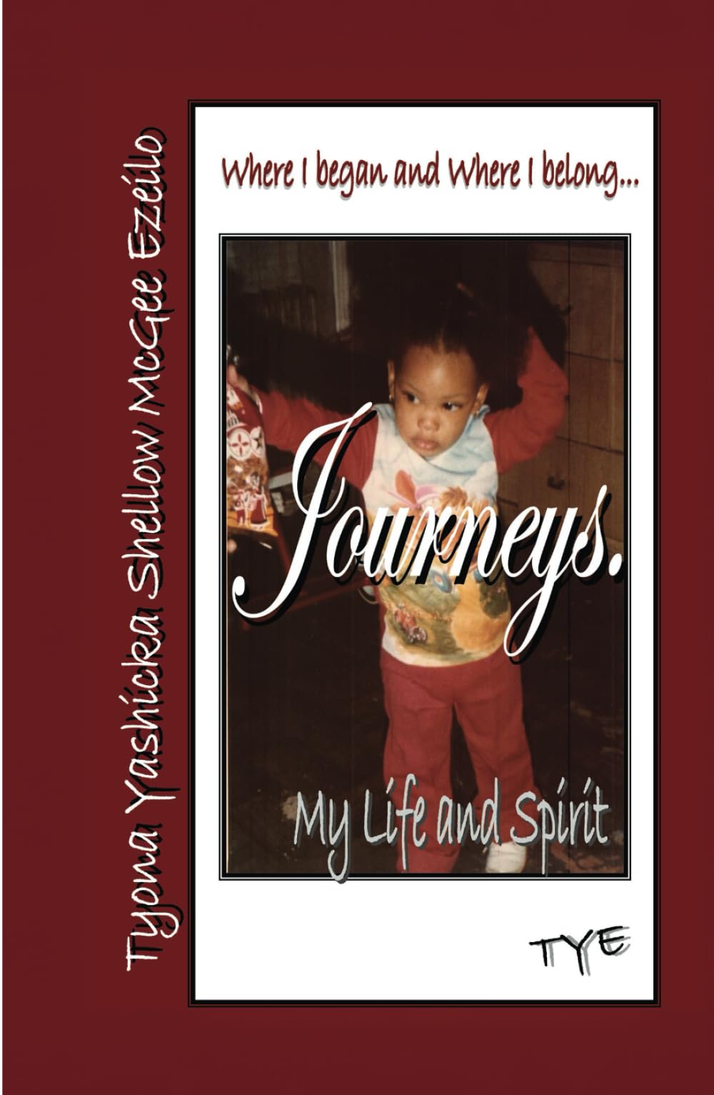 Where I began and Where I belong...Journeys. My Life and Spirit