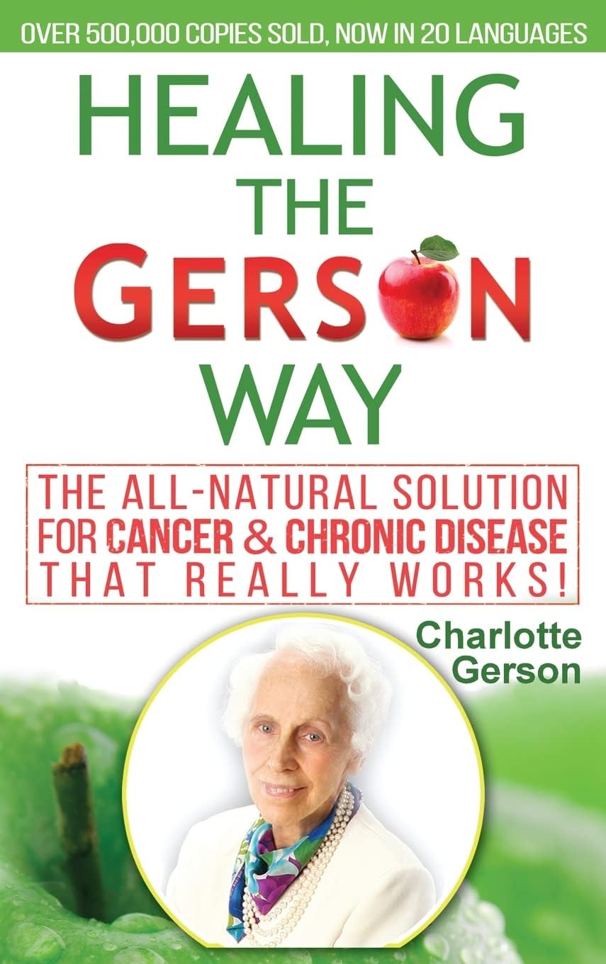 Healing The Gerson Way: The All-Natural Solution for Cancer & Chronic Disease