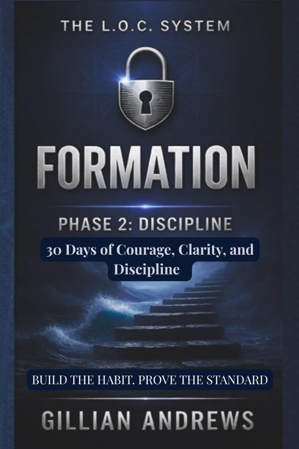 The L.O.C. System: Formation: Phase 2: Discipline, 30 Days of Courage, Clarity, and Discipline