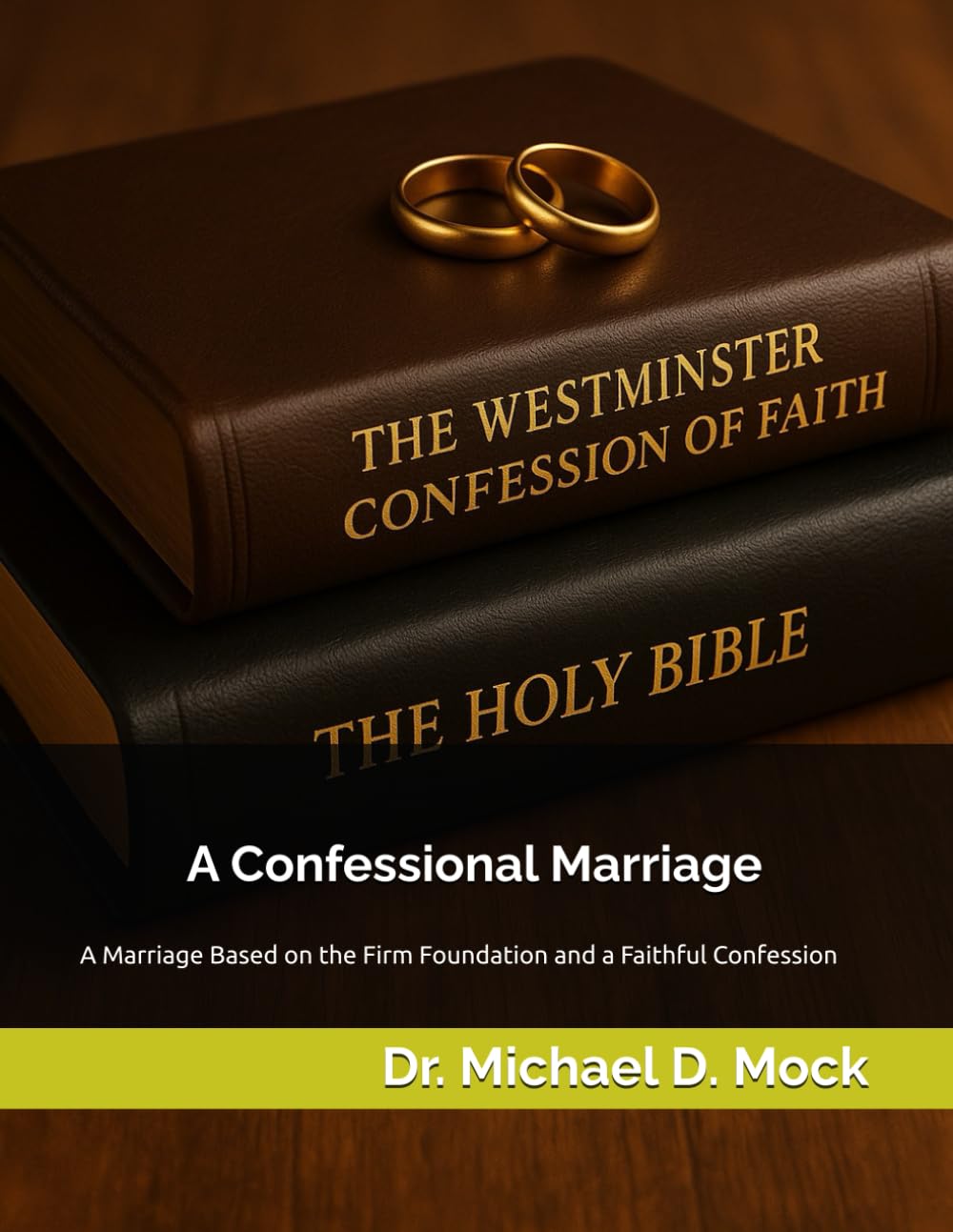 A Confessional Marriage: A Marriage Based on the Firm Foundation and a Faithful Confession