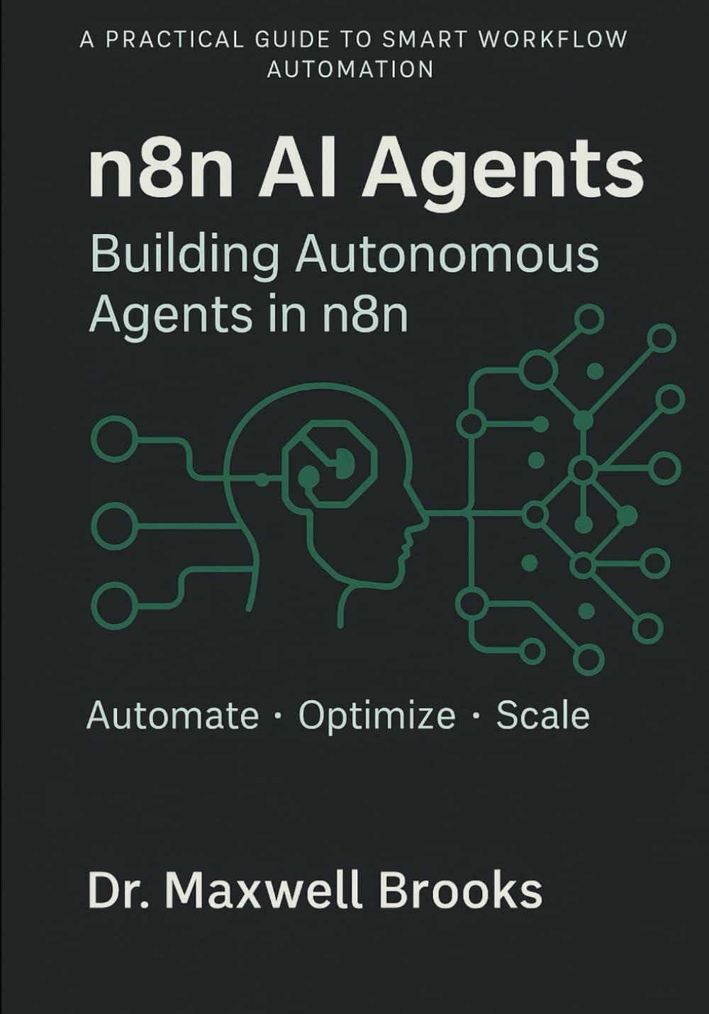 n8n AI Agents: Building Autonomous Agents in n8n — Automate, Optimize, Scale,