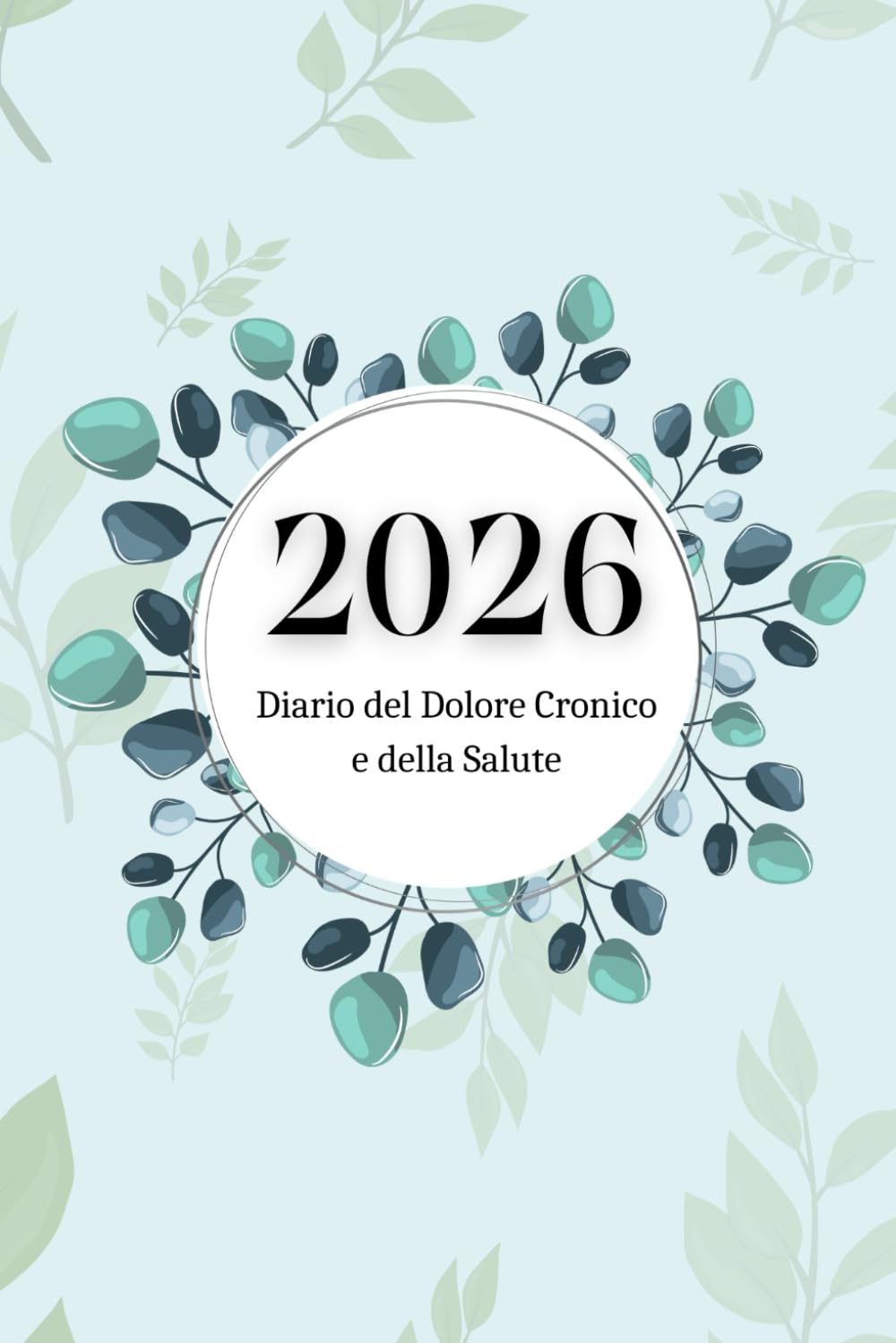 Diario 2026 del Dolore Cronico e della Salute: Agenda giornaliera e mensile, tracker dei sintomi, medicinali e livello del dolore – con corpo umano da colorare e strumenti di consapevolezza
