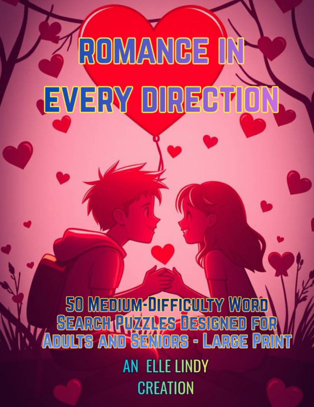 Romance in Every Direction: 50 Medium-Difficulty Word Search Puzzles Designed for Adults and Seniors (Large Print)