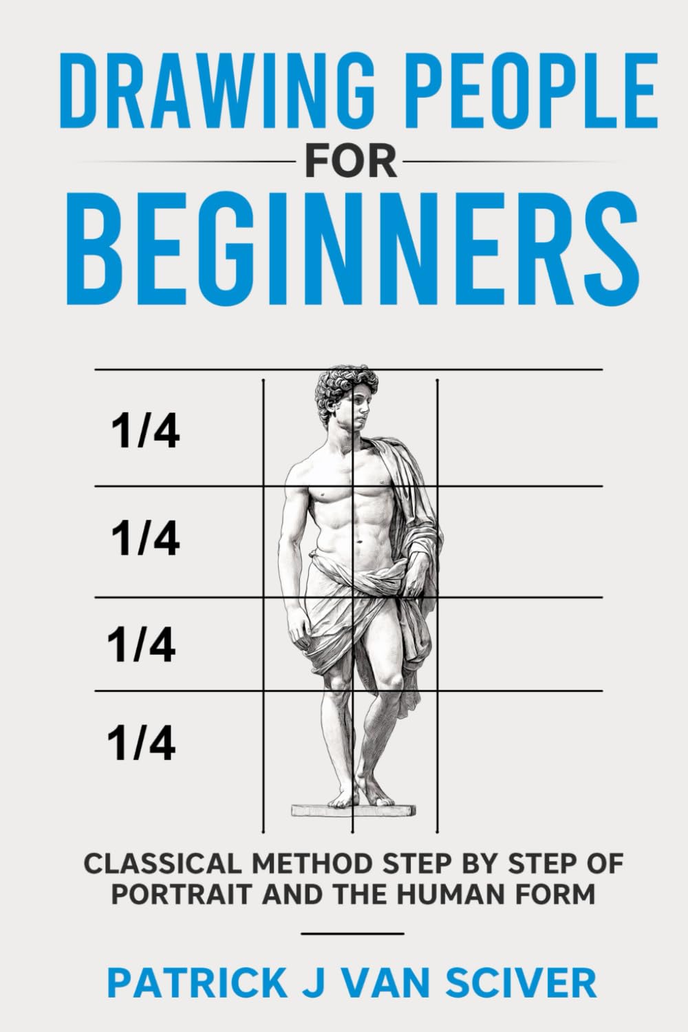 Drawing People for Beginners: Classical Method Step by Step of Portrait and the Human Body (Drawing for Beginners Series)