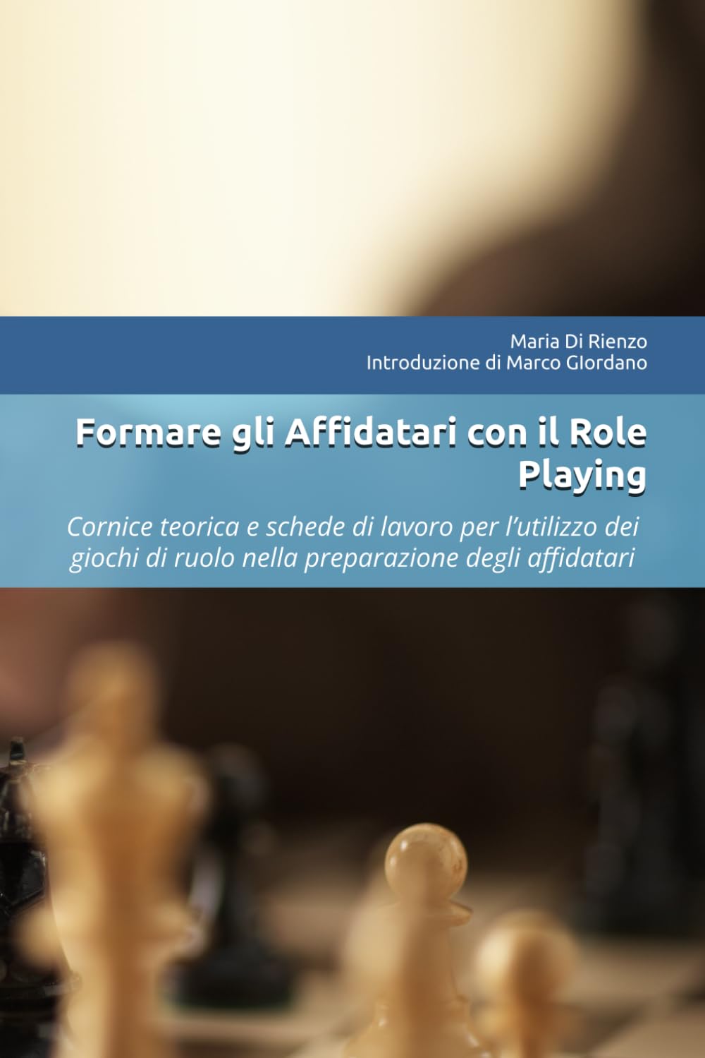 Formare gli Affidatari con il Role Playing: Cornice teorica e schede di lavoro per l’utilizzo dei giochi di ruolo nella preparazione degli affidatari