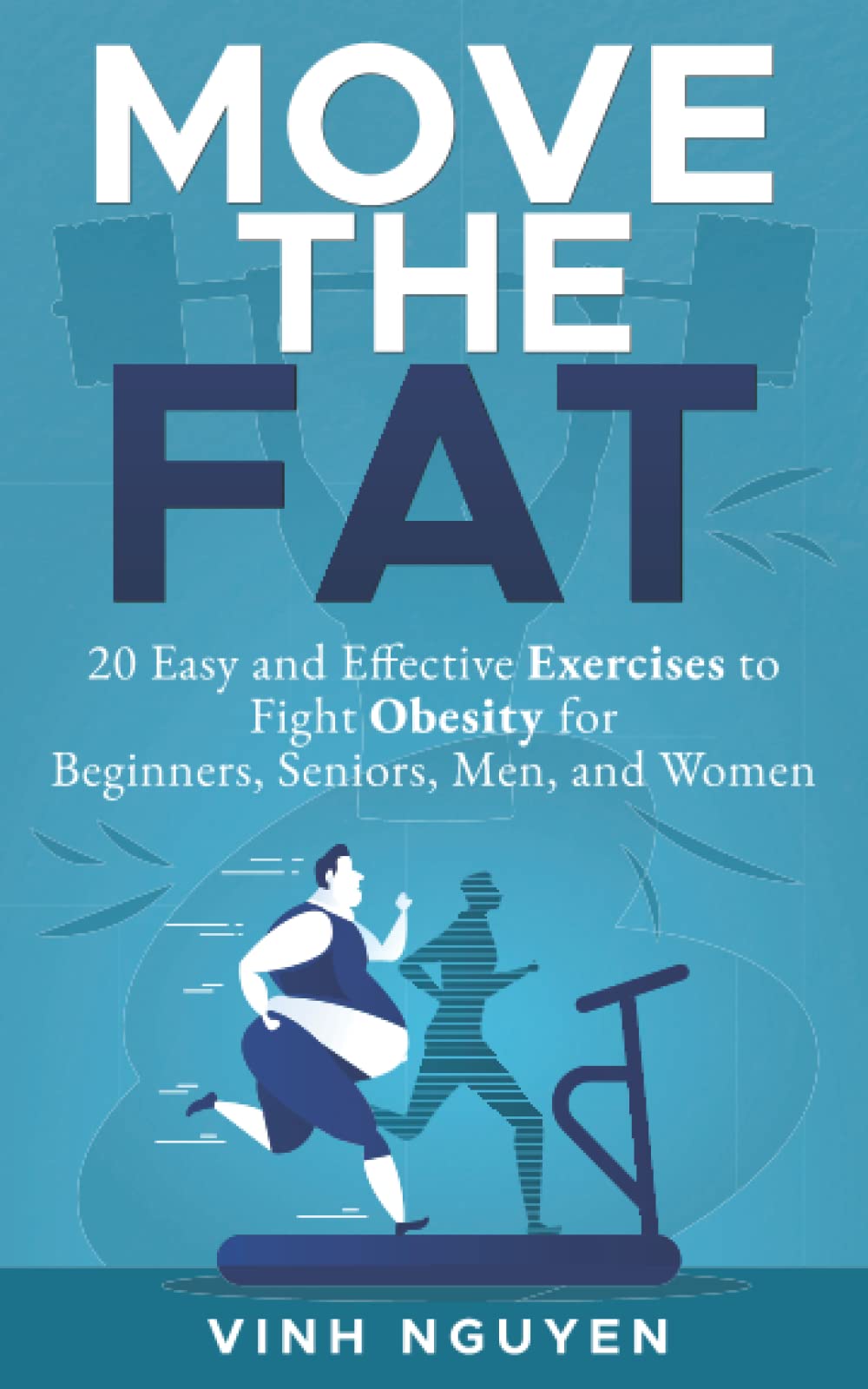 MOVE THE FAT: 20 Easy and Effective Exercises to Fight Obesity for Beginners, Seniors, Men, and Women (Weight management)