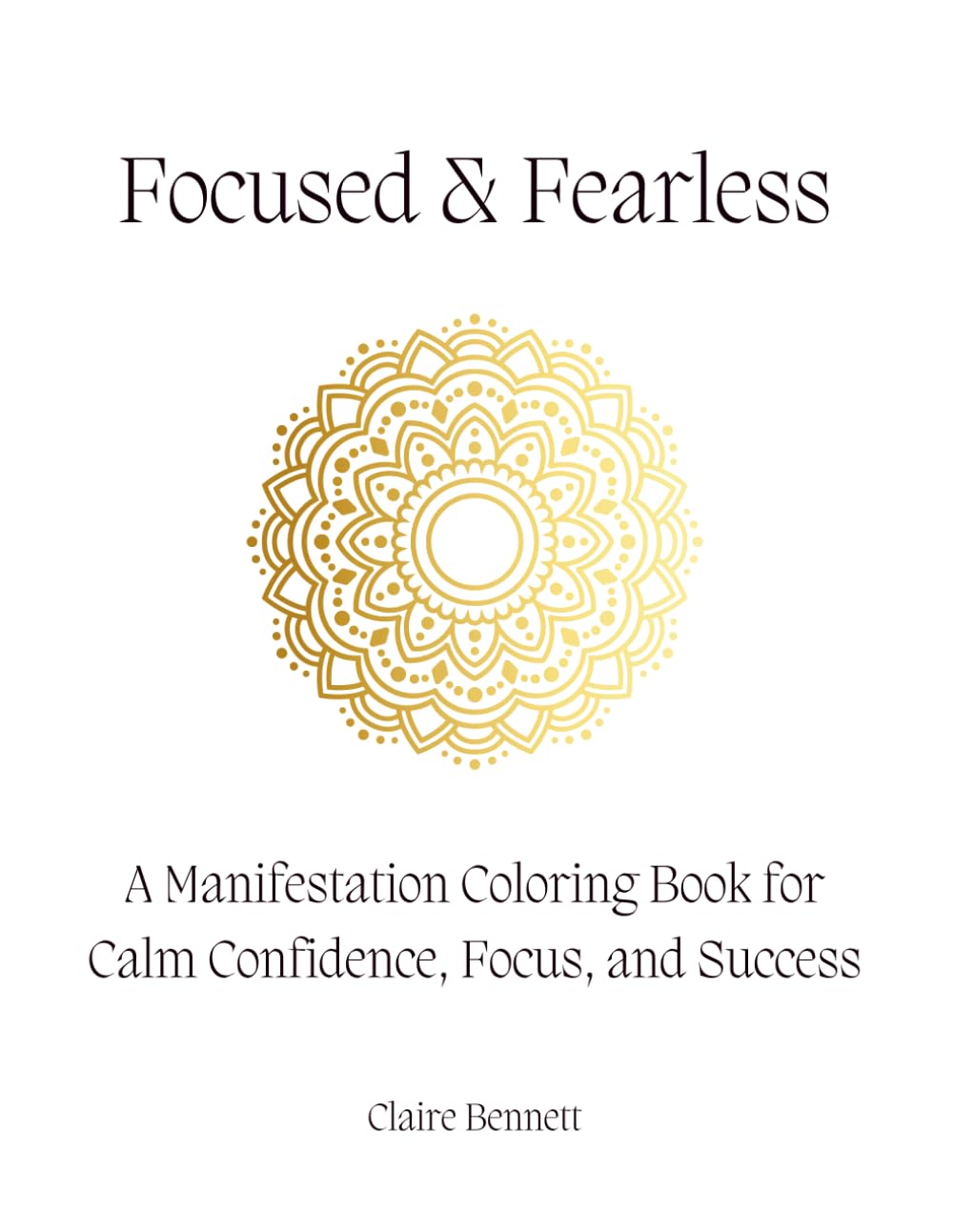 Focused & Fearless: A Manifestation Coloring Book for Calm Confidence, Focus, and Success