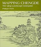 Mapping Chengde: The Qing Landscape Enterprise