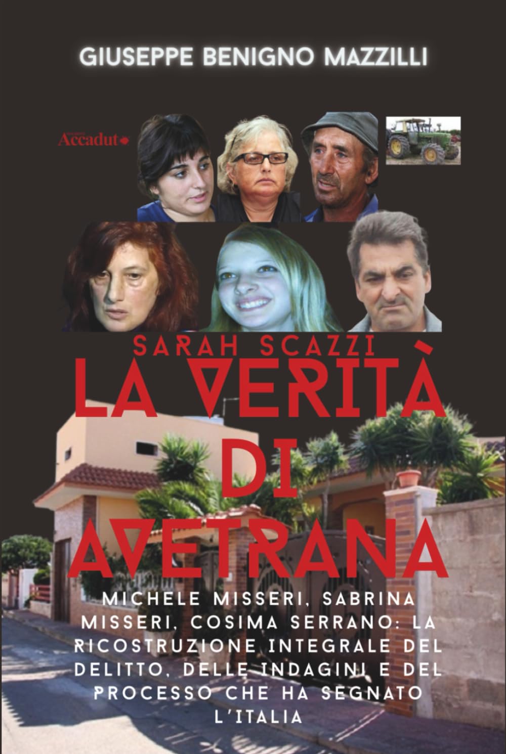 SARAH SCAZZI - LA VERITÀ DI AVETRANA: Michele Misseri, Sabrina Misseri, Cosima Serrano: La Ricostruzione Integrale del Delitto, Delle Indagini e del ... che ha Segnato L’Italia (Realmente Accaduto)
