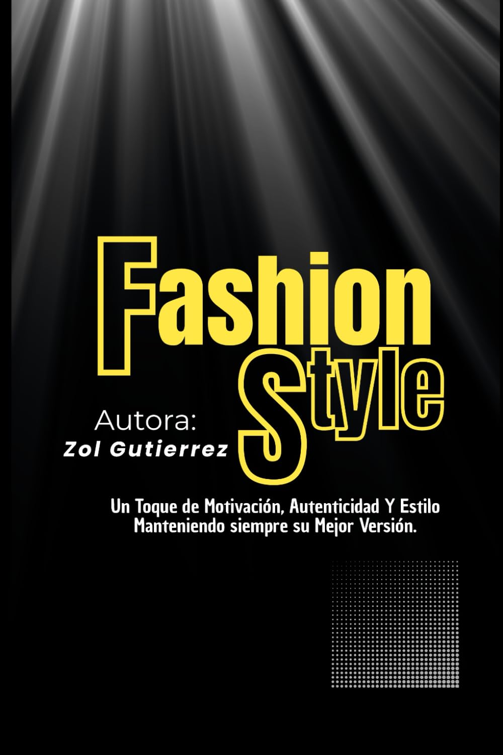 Fashion Style: Un Toque de Motivación, Autenticidad Y Estilo Manteniendo siempre su Mejor Versión.