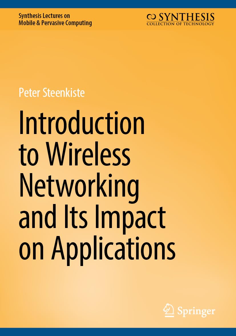 Introduction to Wireless Networking and Its Impact on Applications (Synthesis Lectures on Mobile & Pervasive Computing)