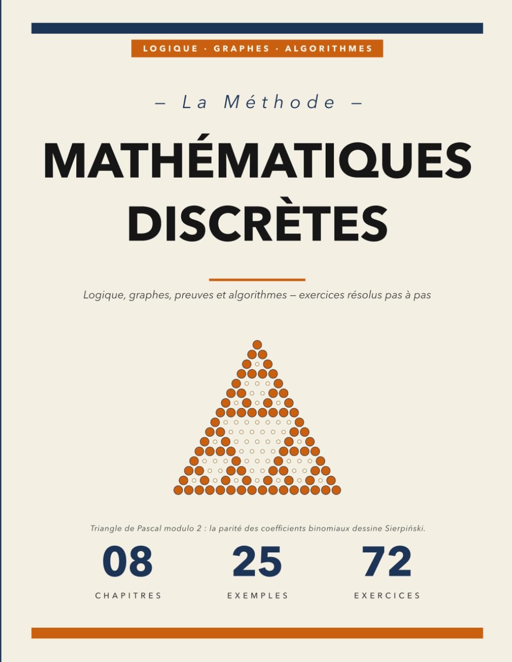 La Méthode des Mathématiques Discrètes: Concepts, Exemples Résolus et Exercices pour Maîtriser la Logique, les Preuves, les Graphes et les Algorithmes