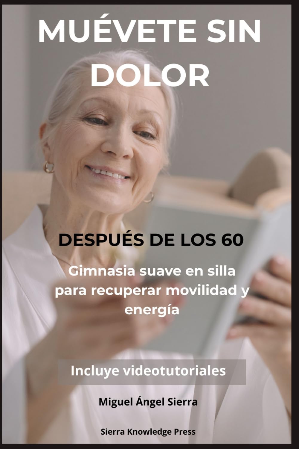 Muévete Sin Dolor Después de los 60: Gimnasia suave en silla para recuperar fuerza, equilibrio, movilidad y energía desde casa (Colección Mente · Cuerpo · Espíritu)