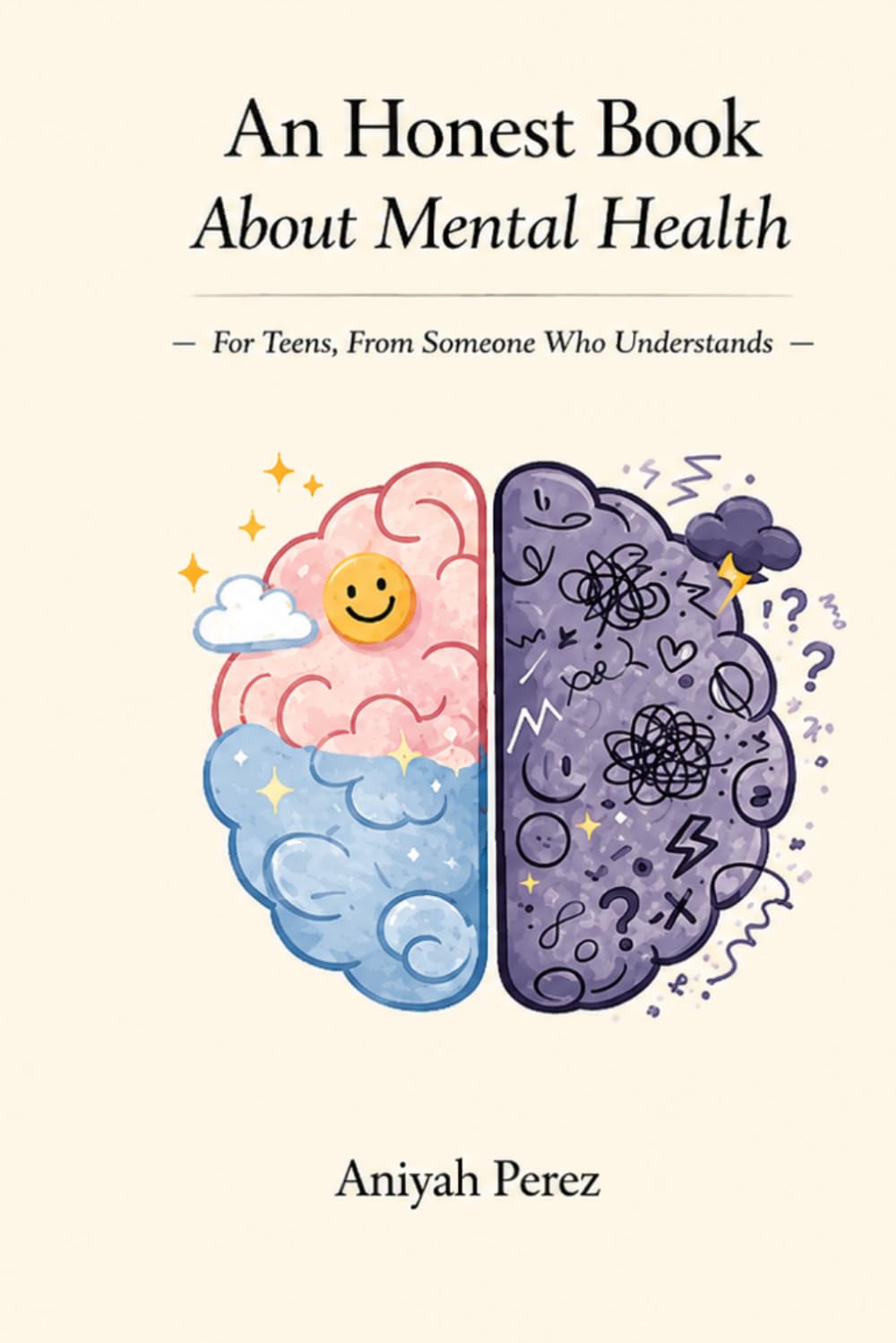An Honest Book About Mental Health: For Teens, From Someone Who Understands