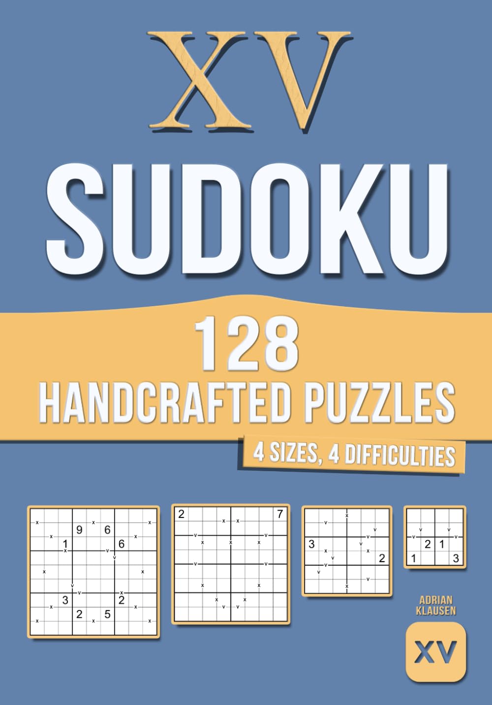 128 Handcrafted XV Sudoku Puzzles: 4 Sizes · 4 Difficulty Levels (Handcrafted Sudoku Variants)