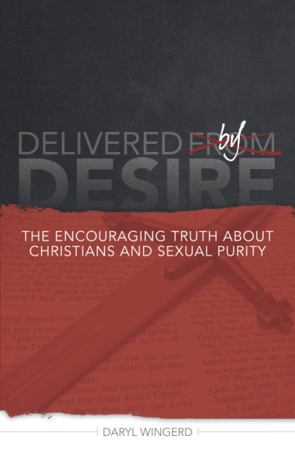 Delivered by Desire: The Encouraging Truth About Christians & Sexual Purity