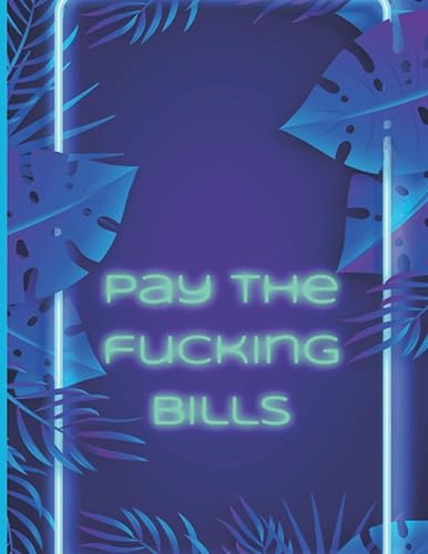 Bill Paying Organizer Pay the Fucking Bills Don't Forget to Pay the Fucking Bills Monthly Budgeting: Budget Planner and Monthly Bill Organizer Book with Pockets for Office Men