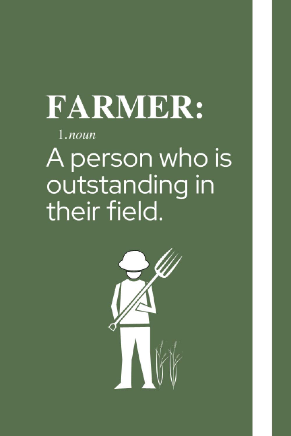 Farmer: A Person Who Is Outstanding In Their Field: Funny Themed Notebook: an ideal novelty gift for farmers.
