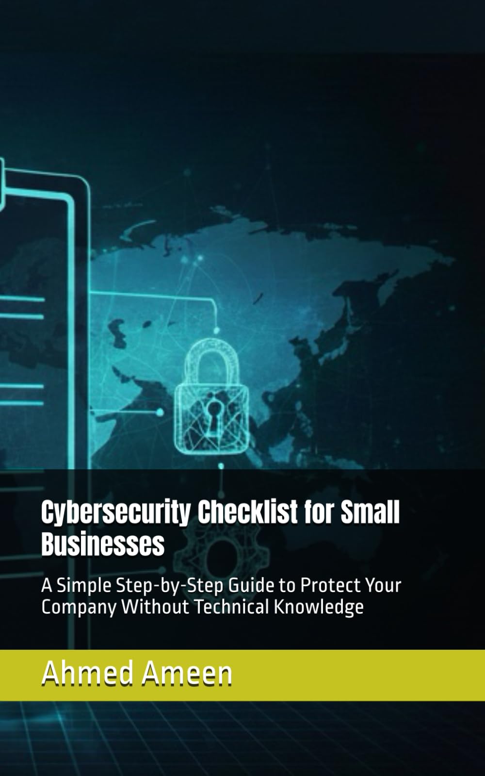 Cybersecurity Checklist for Small Businesses: A Simple Step-by-Step Guide to Protect Your Company Without Technical Knowledge