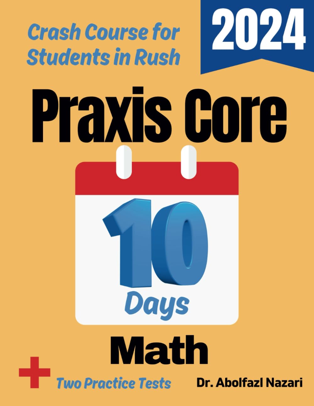 Praxis Core Math Test Prep in 10 Days: Crash Course and Prep Book for Students in Rush. The Fastest Prep Book and Test Tutor + Two Full-Length ... Rapid Reviews, Formula Sheets, Flash Cards)