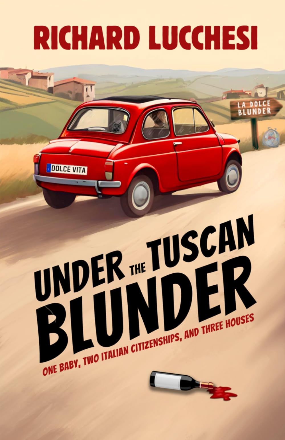 Under the Tuscan Blunder: One Baby, Two Italian Citizenships, and Three Houses (Italy Comedy Travel Memoir)