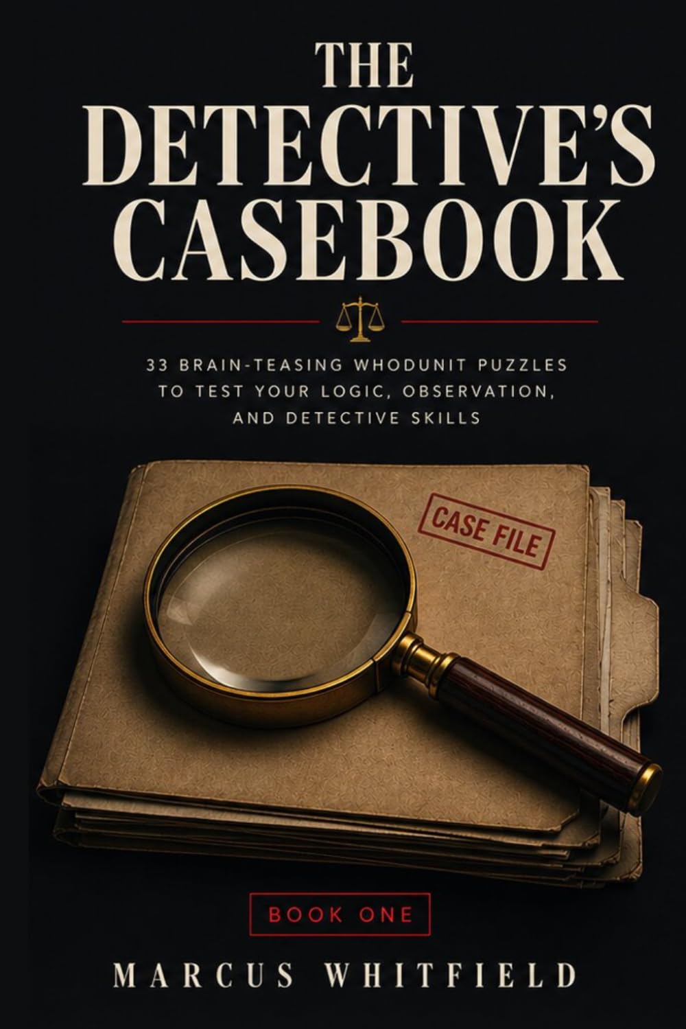 The Detective's Casebook: 33 Brain-Teasing Whodunit Puzzles & Mystery Cases for Adults. Solve-It-Yourself Crime Stories with the Real Law Explained