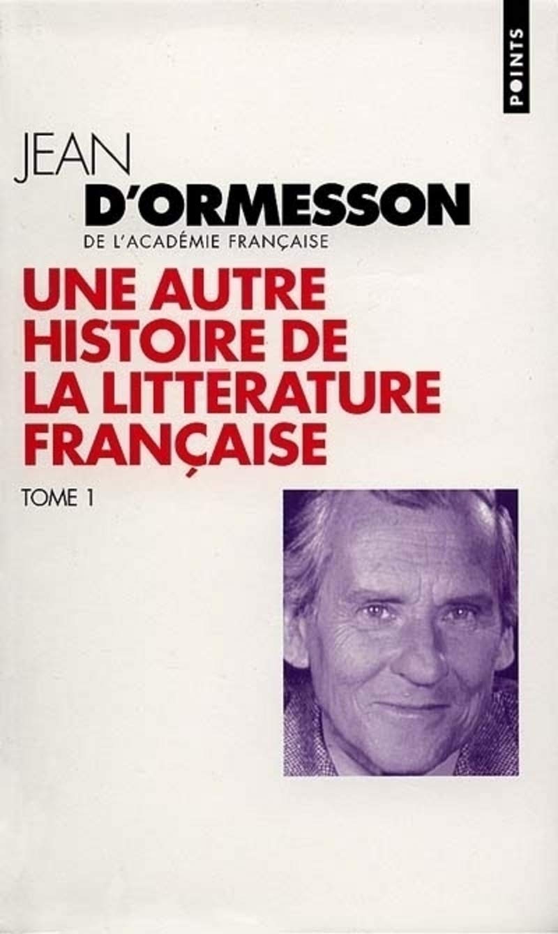 Une autre histoire de la littérature française, t. 01 Ormesson, Jean d'