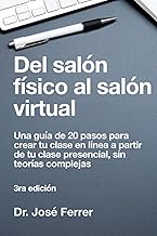 Del salón físico al salón virtual: Una guía de 20 pasos para crear tu clase en línea a partir de tu clase presencial, sin ...