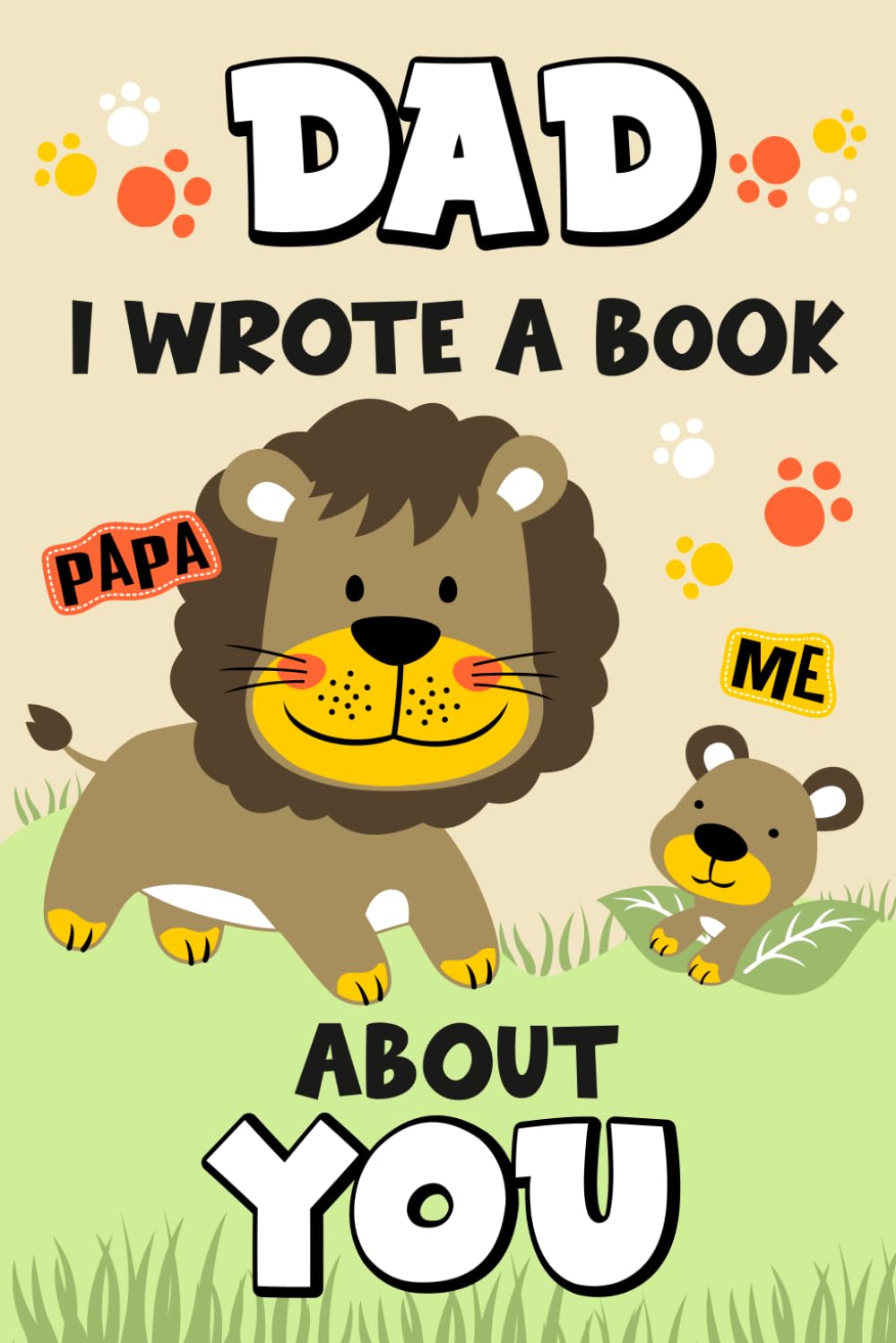 Dad I Wrote A Book About You: A Personalized Fill-in-the-Blank Father and Son Book with Prompts to Strengthen the Bond
