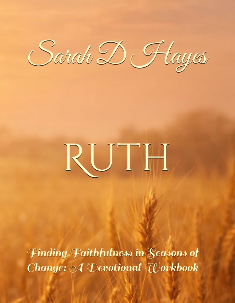 Ruth: Finding Faithfulness in Seasons of Change: A Devotional Workbook