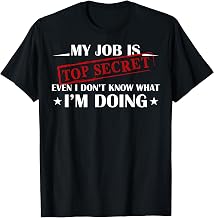 My Job Is Top Secret Funny Occupation Sarcastic Joke Humor T-Shirt