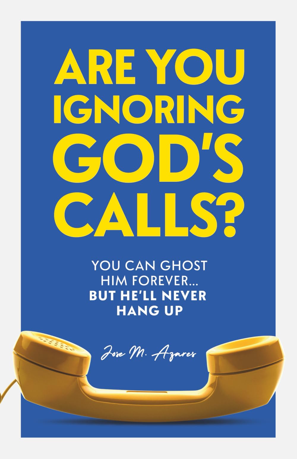 Are You Ignoring GOD's Calls?: You Can Ghost Him Forever... but He'll Never Hang Up