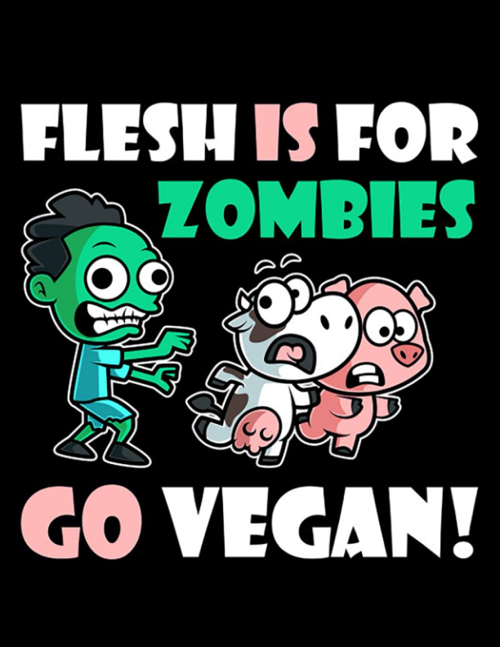 Zombie Flesh Is For Zombies Go Vegan Halloween Notebook Gift: 8.5x11 inch 100 pages to Writing, Taking Notes