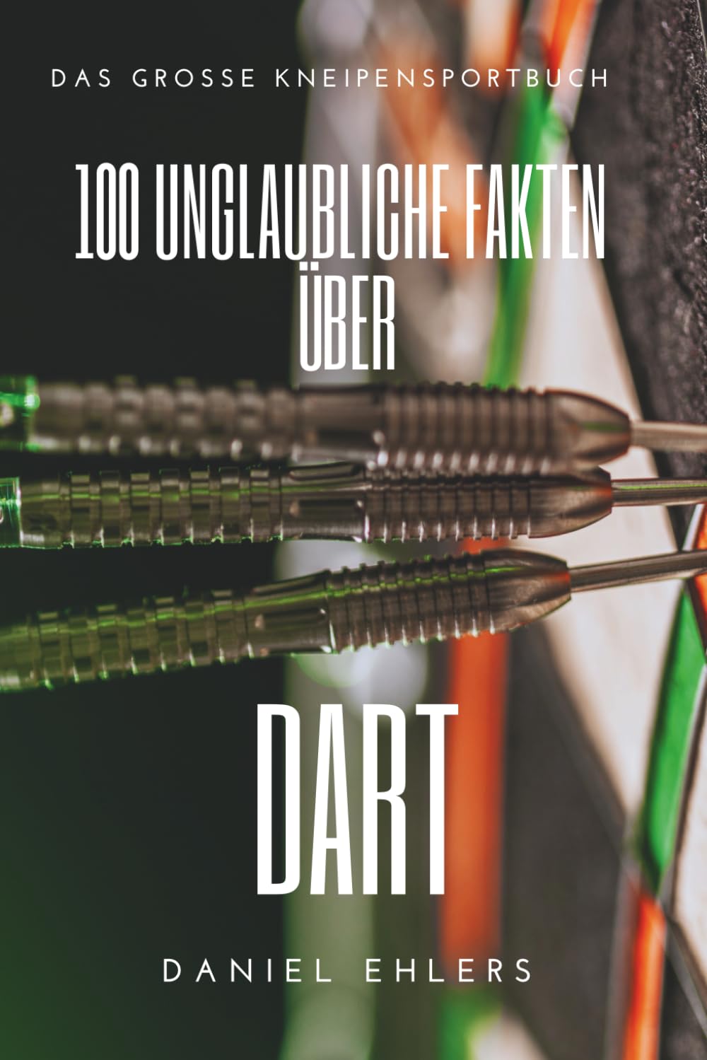 Game On: 100 unglaubliche Fakten über Dart