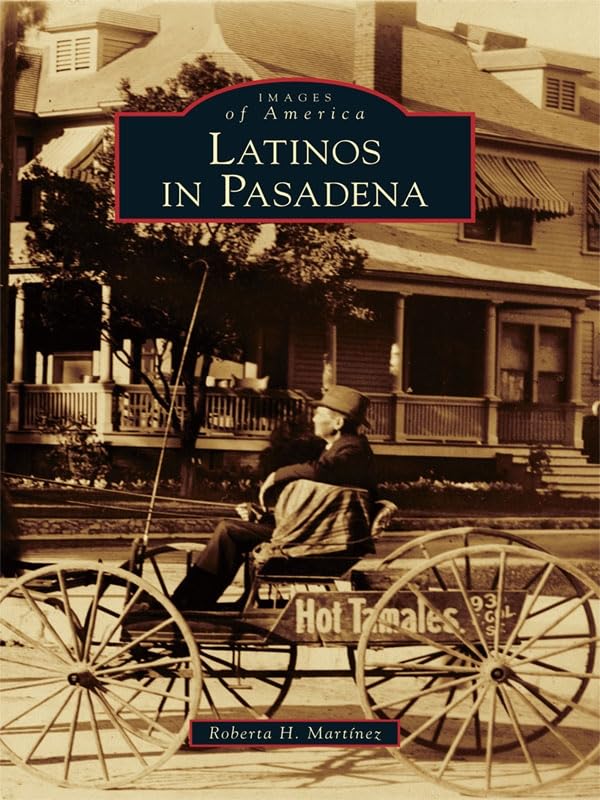 Latinos in Pasadena (Images of America (Arcadia Publishing))