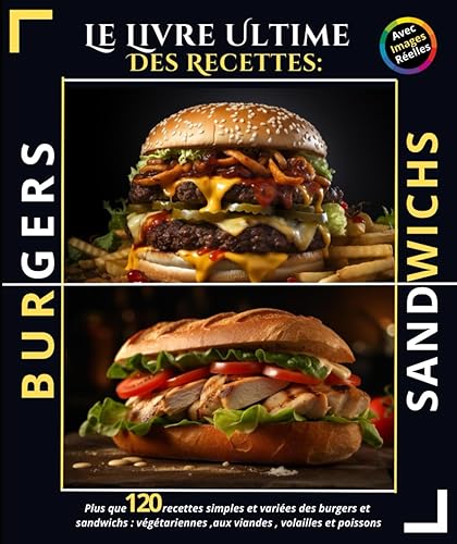 Le Livre Ultime Des Recettes burgers et sandwichs: Plus que 120 recettes simples et variées des burgers et sandwichs : végétariennes ,aux viandes , volailles et poissons
