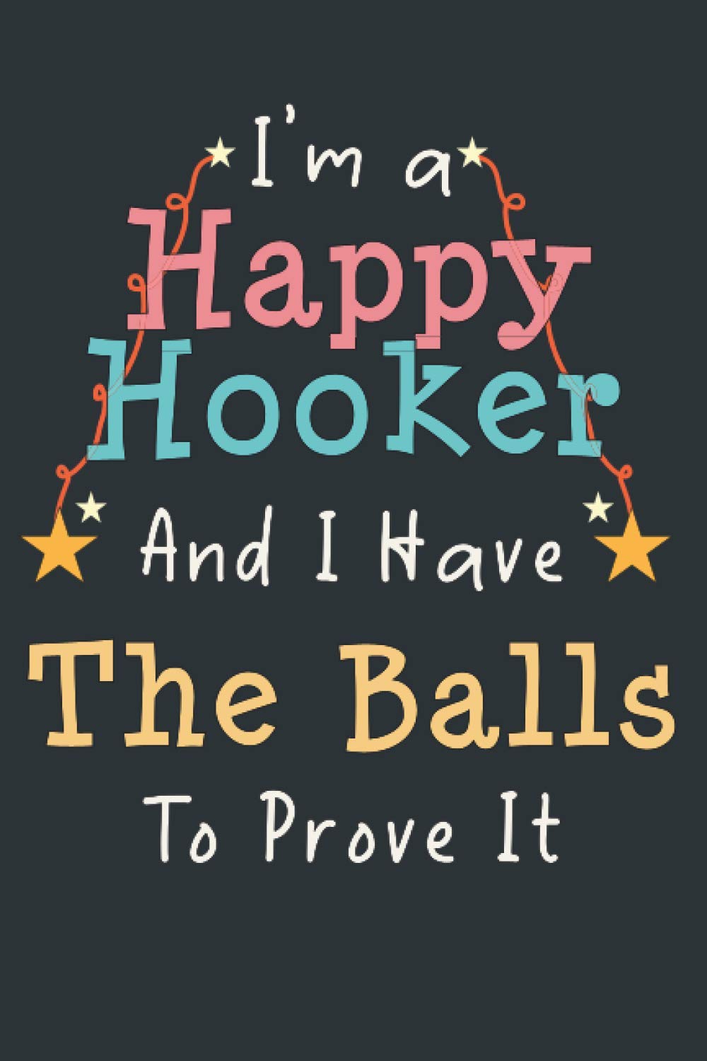 I'm a Happy Hooker And I Have The Balls To Prove It: Crochet Project Book, Organise 60 Crochet Projects, Blank Paperback Journal, Notebook Helps you ... Knitting Projects Organized 125 pages (6"x9")