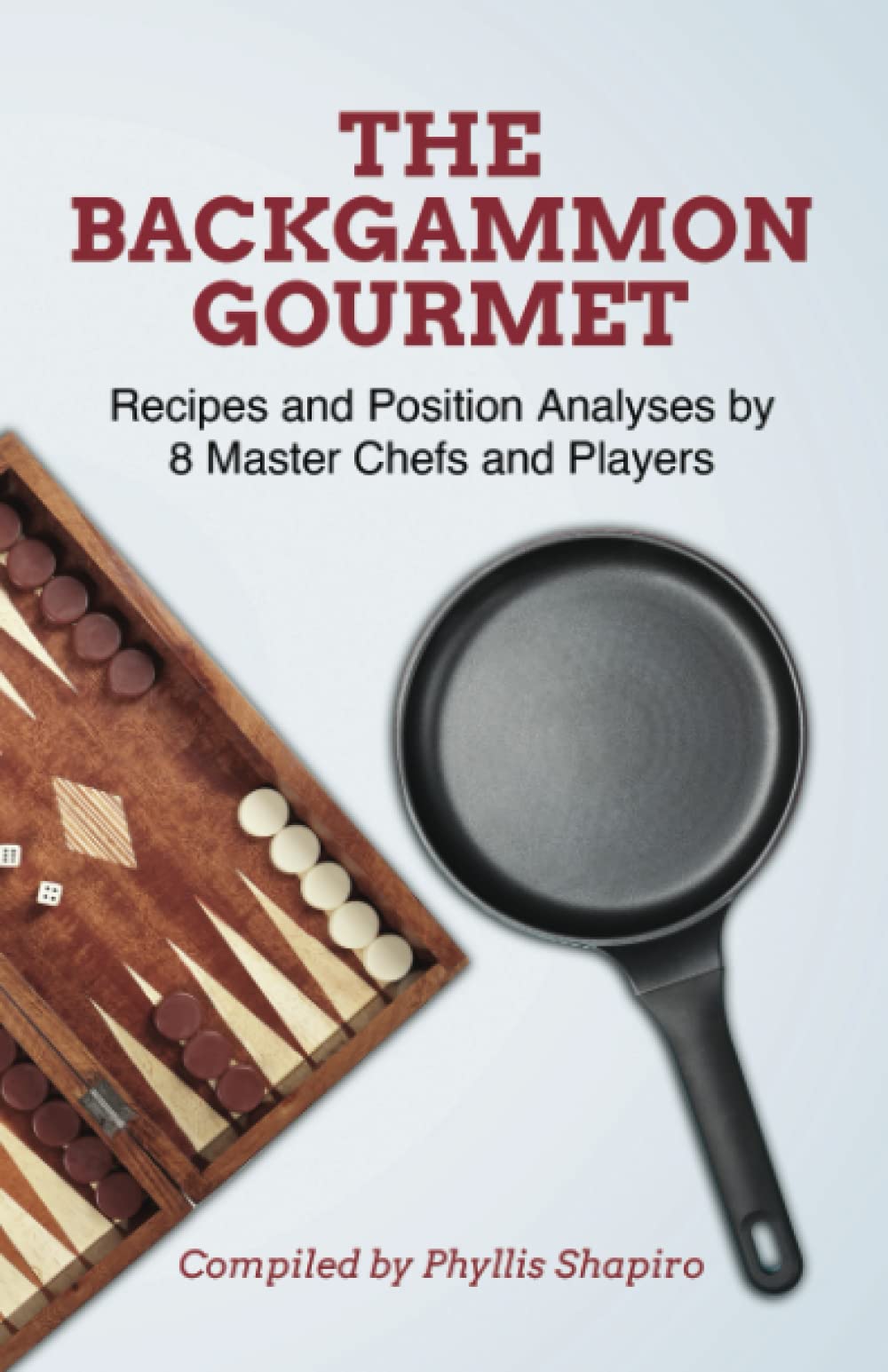 The Backgammon Gourmet: Recipes and Position Analyses by 8 Master Chefs and Players Paperback – 4 February 2023