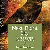 Nest. Flight. Sky.: On Love and Loss, One Wing at a Time