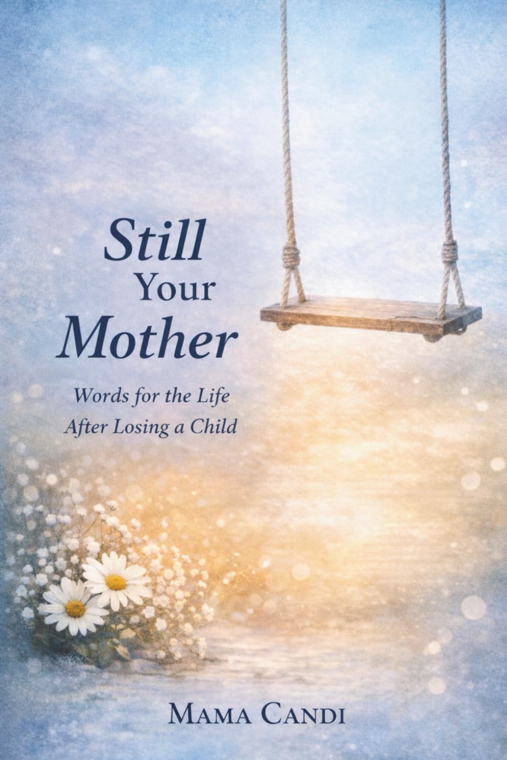 Still Your Mother: Words for the Life After Losing a Child